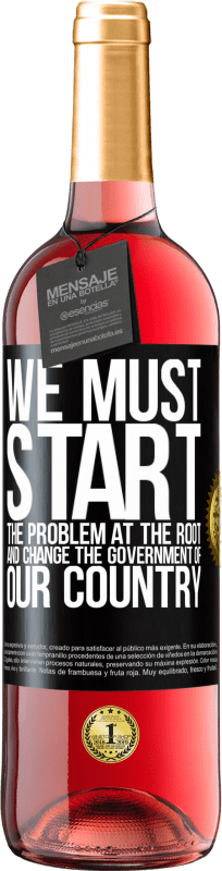 29,95 € Free Shipping | Rosé Wine ROSÉ Edition We must start the problem at the root, and change the government of our country Black Label. Customizable label Young wine Harvest 2025 Tempranillo