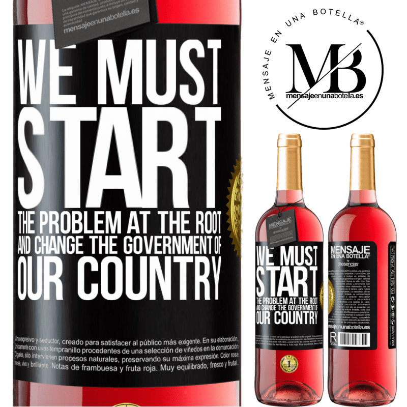 29,95 € Free Shipping | Rosé Wine ROSÉ Edition We must start the problem at the root, and change the government of our country Black Label. Customizable label Young wine Harvest 2021 Tempranillo