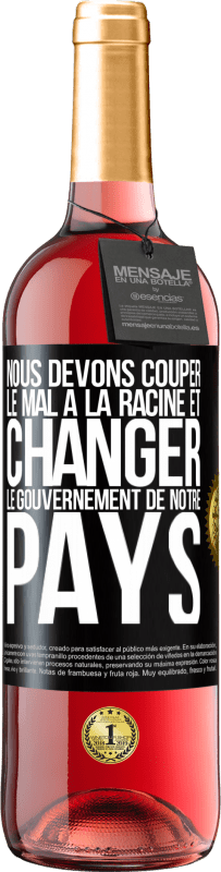 29,95 € Envoi gratuit | Vin rosé Édition ROSÉ Nous devons couper le mal à la racine et changer le gouvernement de notre pays Étiquette Noire. Étiquette personnalisable Vin jeune Récolte 2025 Tempranillo