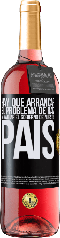 29,95 € Envío gratis | Vino Rosado Edición ROSÉ Hay que arrancar el problema de raíz, y cambiar el gobierno de nuestro país Etiqueta Negra. Etiqueta personalizable Vino joven Cosecha 2025 Tempranillo