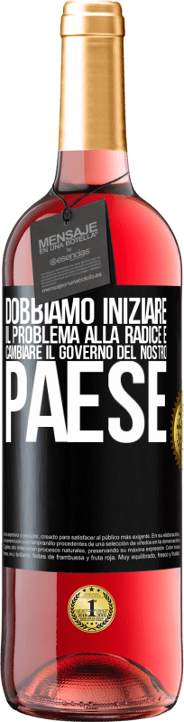 29,95 € Spedizione Gratuita | Vino rosato Edizione ROSÉ Dobbiamo iniziare il problema alla radice e cambiare il governo del nostro paese Etichetta Nera. Etichetta personalizzabile Vino giovane Raccogliere 2025 Tempranillo