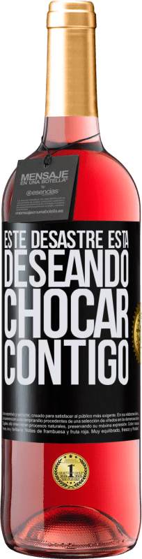 «Este desastre está deseando chocar contigo» Edición ROSÉ