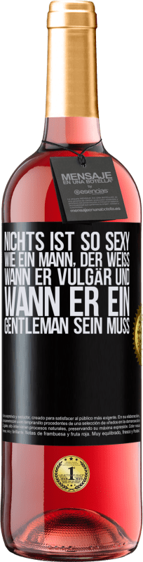 29,95 € | Roséwein ROSÉ Ausgabe Nichts ist so sexy wie ein Mann, der weiß, wann er vulgär und wann er ein Gentleman sein muss Schwarzes Etikett. Anpassbares Etikett Junger Wein Ernte 2025 Tempranillo
