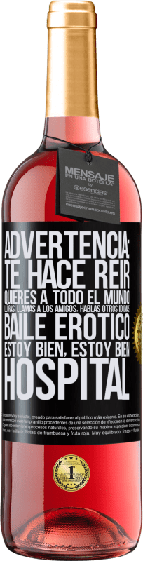 «Advertencia: te hace reir, quieres a todo el mundo, lloras, llamas a los amigos, hablas otros idiomas, baile erótico, estoy» Edición ROSÉ