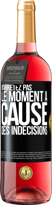 29,95 € | Vin rosé Édition ROSÉ N'arrêtez pas le moment à cause des indécisions Étiquette Noire. Étiquette personnalisable Vin jeune Récolte 2023 Tempranillo