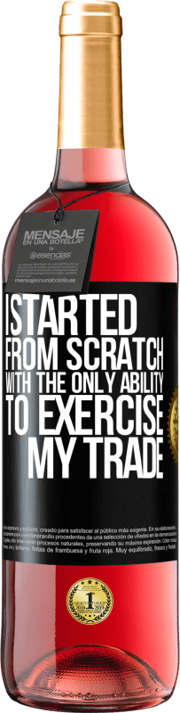 29,95 € Free Shipping | Rosé Wine ROSÉ Edition I started from scratch, with the only ability to exercise my trade Black Label. Customizable label Young wine Harvest 2025 Tempranillo