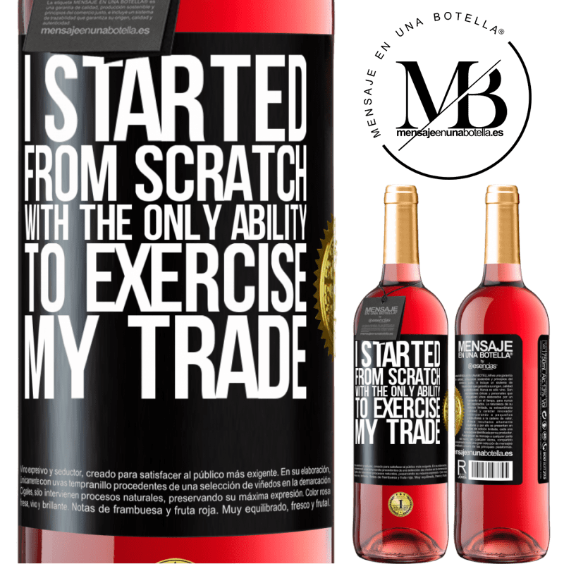 29,95 € Free Shipping | Rosé Wine ROSÉ Edition I started from scratch, with the only ability to exercise my trade Black Label. Customizable label Young wine Harvest 2022 Tempranillo