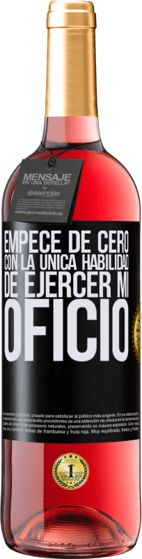 29,95 € | Vino Rosado Edición ROSÉ Empecé de cero, con la única habilidad de ejercer mi oficio Etiqueta Negra. Etiqueta personalizable Vino joven Cosecha 2025 Tempranillo