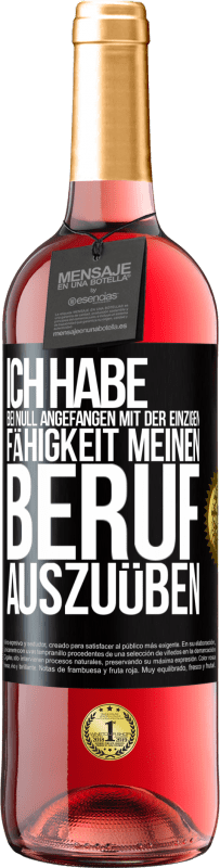 29,95 € | Roséwein ROSÉ Ausgabe Ich habe bei Null angefangen mit der einzigen Fähigkeit, meinen Beruf auszuüben Schwarzes Etikett. Anpassbares Etikett Junger Wein Ernte 2024 Tempranillo