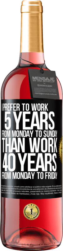 «私は月曜日から金曜日まで40年間働くよりも、月曜日から日曜日まで5年間働くことを好みます» ROSÉエディション