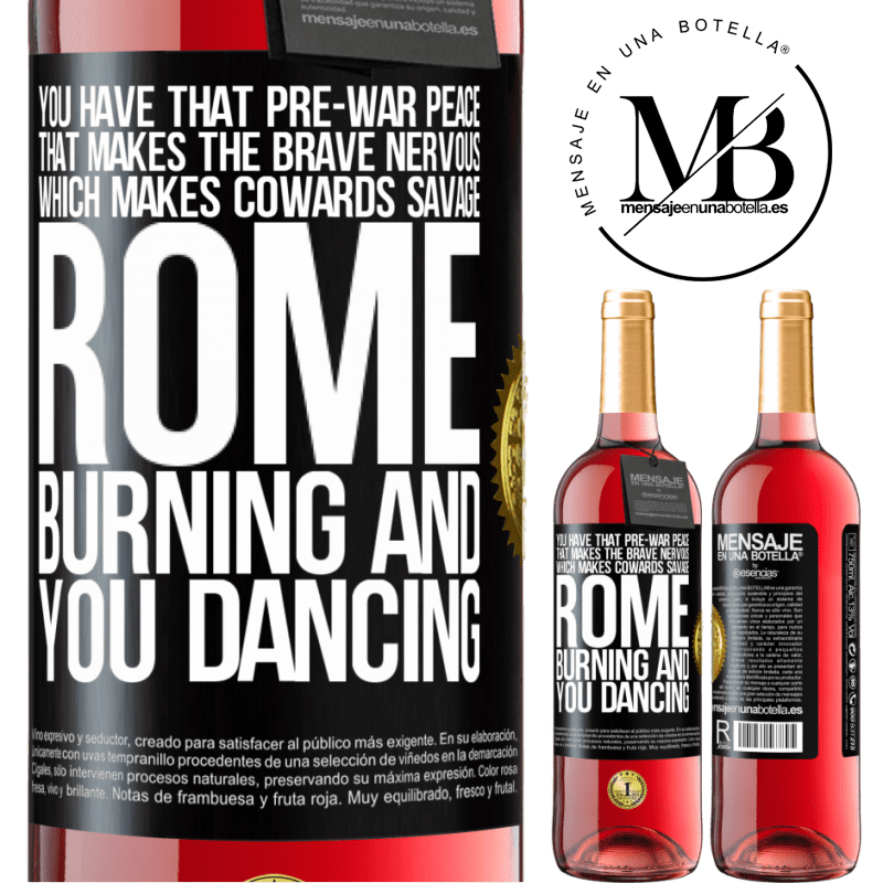 29,95 € Free Shipping | Rosé Wine ROSÉ Edition You have that pre-war peace that makes the brave nervous, which makes cowards savage. Rome burning and you dancing Black Label. Customizable label Young wine Harvest 2021 Tempranillo
