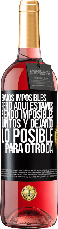 29,95 € | Vino Rosado Edición ROSÉ Somos imposibles, pero aquí estamos, siendo imposibles juntos y dejando lo posible para otro día Etiqueta Negra. Etiqueta personalizable Vino joven Cosecha 2024 Tempranillo