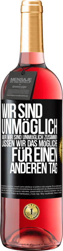 29,95 € | Roséwein ROSÉ Ausgabe Wir sind unmöglich, aber wir sind unmöglich zusammen. Lassen wir das Mögliche für einen anderen Tag Schwarzes Etikett. Anpassbares Etikett Junger Wein Ernte 2024 Tempranillo