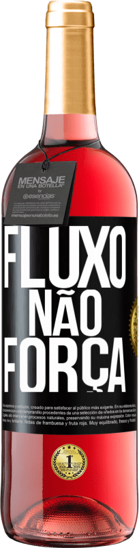 «Fluxo, não força» Edição ROSÉ