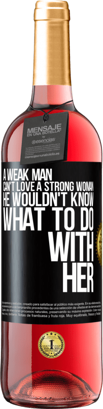 29,95 € | Rosé Wine ROSÉ Edition A weak man can't love a strong woman, he wouldn't know what to do with her Black Label. Customizable label Young wine Harvest 2024 Tempranillo