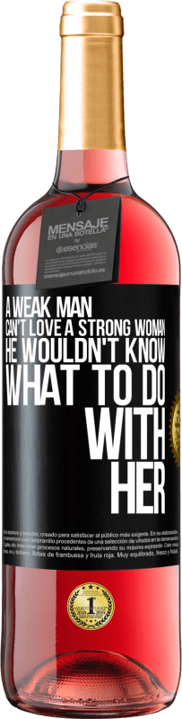 29,95 € Бесплатная доставка | Розовое вино Издание ROSÉ Слабый мужчина не может любить сильную женщину, он не знает, что с ней делать Черная метка. Настраиваемая этикетка Молодое вино Урожай 2023 Tempranillo