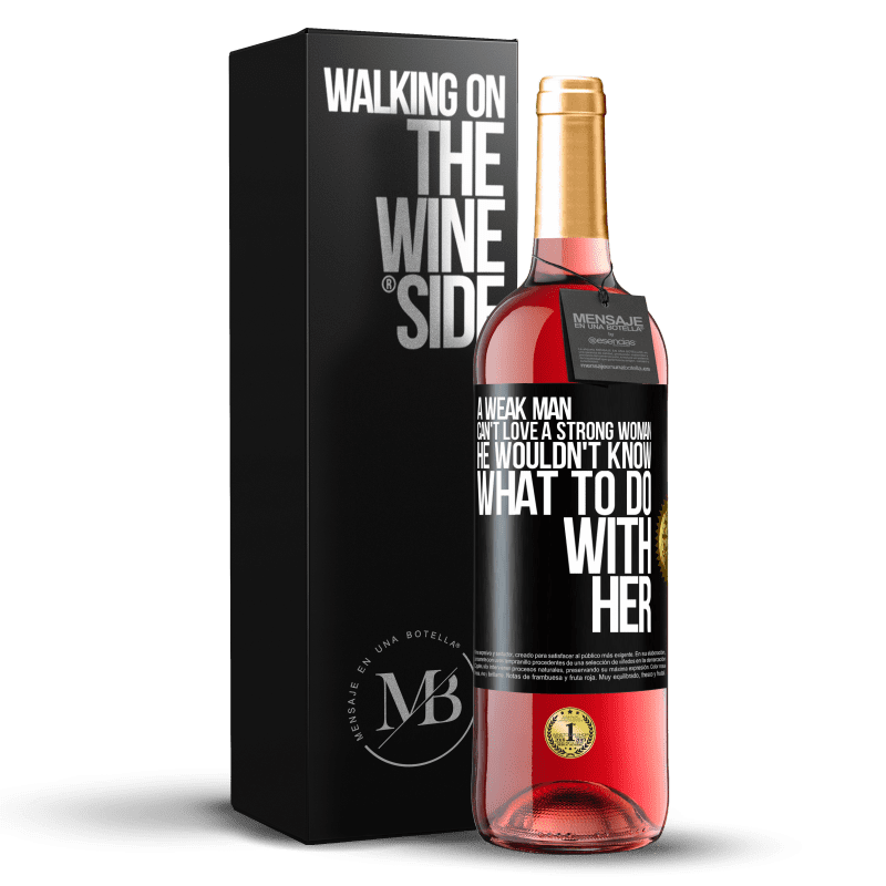 29,95 € Free Shipping | Rosé Wine ROSÉ Edition A weak man can't love a strong woman, he wouldn't know what to do with her Black Label. Customizable label Young wine Harvest 2024 Tempranillo