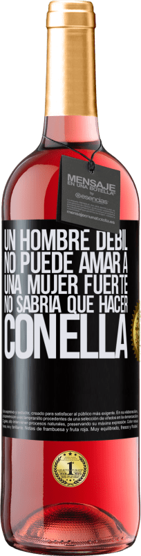 29,95 € Envío gratis | Vino Rosado Edición ROSÉ Un hombre débil no puede amar a una mujer fuerte, no sabría qué hacer con ella Etiqueta Negra. Etiqueta personalizable Vino joven Cosecha 2023 Tempranillo