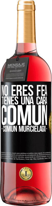 «No eres fea, tienes una cara común (común murciélago)» Edição ROSÉ