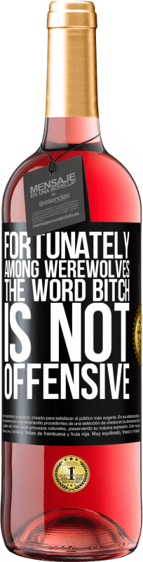 29,95 € 送料無料 | ロゼワイン ROSÉエディション 幸いなことに狼男の間では、「雌犬」という言葉は不快ではありません ブラックラベル. カスタマイズ可能なラベル 若いワイン 収穫 2023 Tempranillo