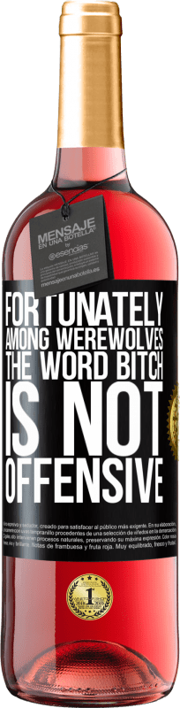 29,95 € | Rosé Wine ROSÉ Edition Fortunately among werewolves, the word bitch is not offensive Black Label. Customizable label Young wine Harvest 2024 Tempranillo