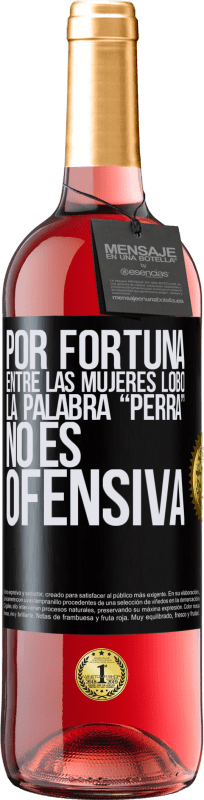 29,95 € | Vino Rosado Edición ROSÉ Por fortuna entre las mujeres lobo, la palabra “perra” no es ofensiva Etiqueta Negra. Etiqueta personalizable Vino joven Cosecha 2024 Tempranillo