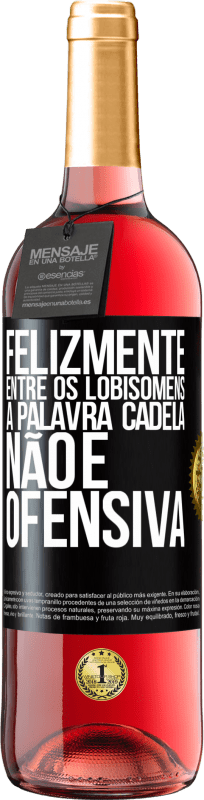 29,95 € | Vinho rosé Edição ROSÉ Felizmente entre os lobisomens, a palavra cadela não é ofensiva Etiqueta Preta. Etiqueta personalizável Vinho jovem Colheita 2024 Tempranillo