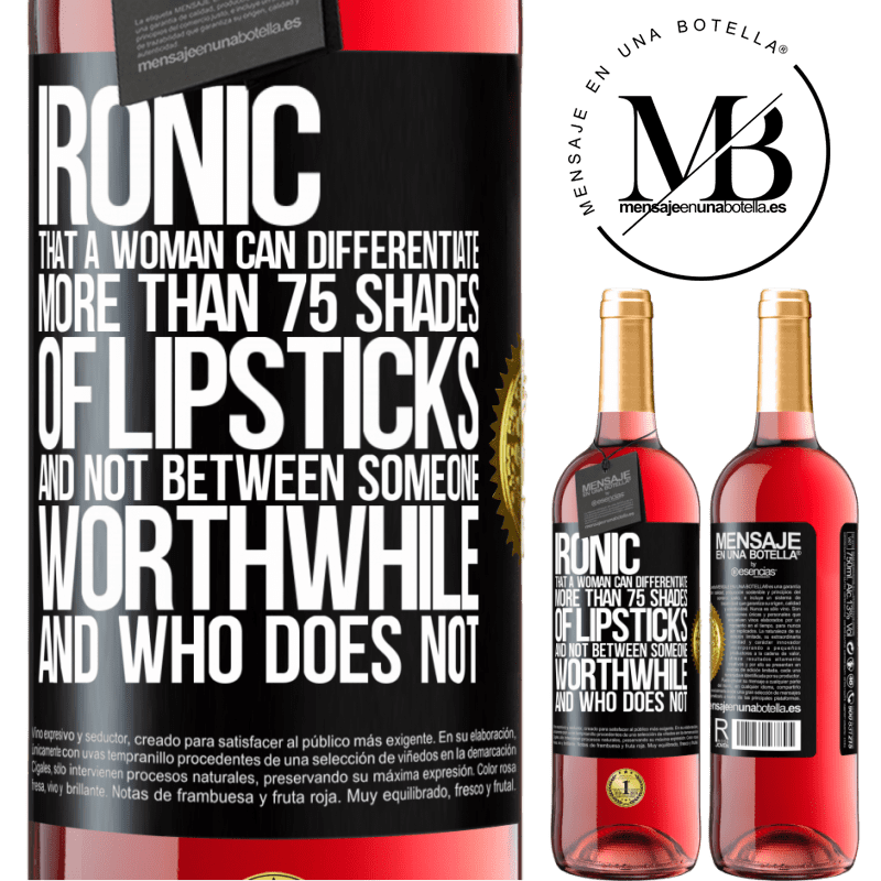 24,95 € Free Shipping | Rosé Wine ROSÉ Edition Ironic. That a woman can differentiate more than 75 shades of lipsticks and not between someone worthwhile and who does not Black Label. Customizable label Young wine Harvest 2021 Tempranillo