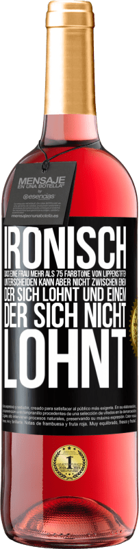 29,95 € | Roséwein ROSÉ Ausgabe Ironisch, dass eine Frau mehr als 75 Farbtöne von Lippenstiften unterscheiden kann aber nicht zwischen einem, der sich lohnt und Schwarzes Etikett. Anpassbares Etikett Junger Wein Ernte 2024 Tempranillo