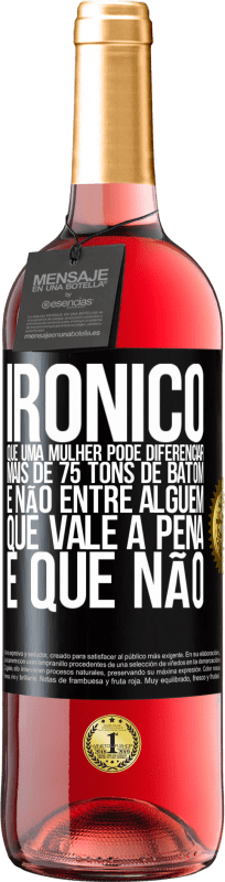 29,95 € Envio grátis | Vinho rosé Edição ROSÉ Irônico Que uma mulher pode diferenciar mais de 75 tons de batom e não entre alguém que vale a pena e que não Etiqueta Preta. Etiqueta personalizável Vinho jovem Colheita 2025 Tempranillo