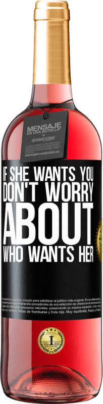 29,95 € Free Shipping | Rosé Wine ROSÉ Edition If she wants you, don't worry about who wants her Black Label. Customizable label Young wine Harvest 2024 Tempranillo