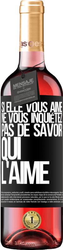 29,95 € | Vin rosé Édition ROSÉ Si elle vous aime, ne vous inquiétez pas de savoir qui l'aime Étiquette Noire. Étiquette personnalisable Vin jeune Récolte 2025 Tempranillo