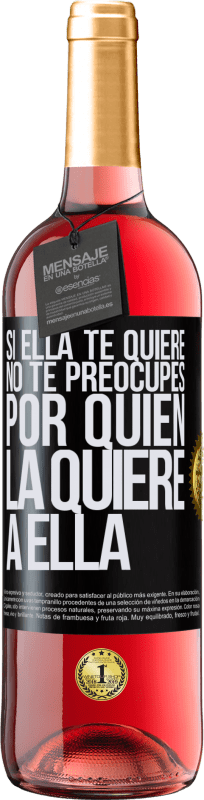 29,95 € | Vino Rosado Edición ROSÉ Si ella te quiere, no te preocupes por quién la quiere a ella Etiqueta Negra. Etiqueta personalizable Vino joven Cosecha 2024 Tempranillo