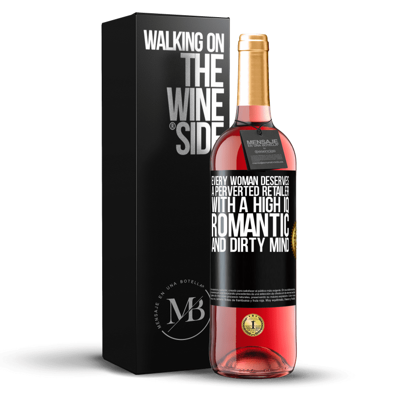 29,95 € Бесплатная доставка | Розовое вино Издание ROSÉ Каждая женщина заслуживает извращенного ритейлера с высоким IQ, романтичным и грязным умом Черная метка. Настраиваемая этикетка Молодое вино Урожай 2023 Tempranillo