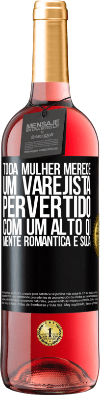 29,95 € Envio grátis | Vinho rosé Edição ROSÉ Toda mulher merece um varejista pervertido com um alto QI, mente romântica e suja Etiqueta Preta. Etiqueta personalizável Vinho jovem Colheita 2024 Tempranillo