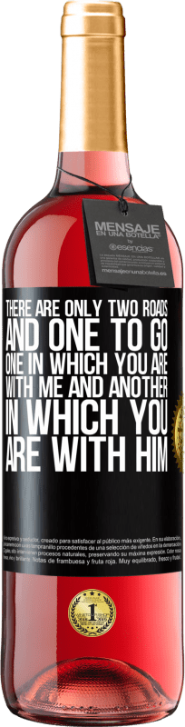 29,95 € | Rosé Wine ROSÉ Edition There are only two roads, and one to go, one in which you are with me and another in which you are with him Black Label. Customizable label Young wine Harvest 2023 Tempranillo