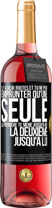 «Il y a deux routes et tu ne peux emprunter qu'une seule. La première te mène jusqu'à moi, la deuxième jusqu'à lui» Édition ROSÉ