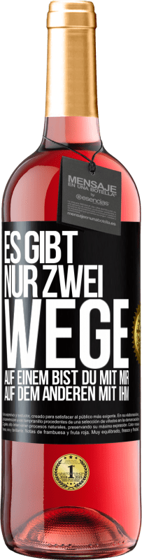 29,95 € | Roséwein ROSÉ Ausgabe Es gibt nur zwei Wege, auf einem bist du mit mir, auf dem anderen mit ihm Schwarzes Etikett. Anpassbares Etikett Junger Wein Ernte 2024 Tempranillo