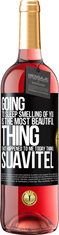 29,95 € Free Shipping | Rosé Wine ROSÉ Edition Going to sleep smelling of you is the most beautiful thing that happened to me today. Thanks Suavitel Black Label. Customizable label Young wine Harvest 2024 Tempranillo