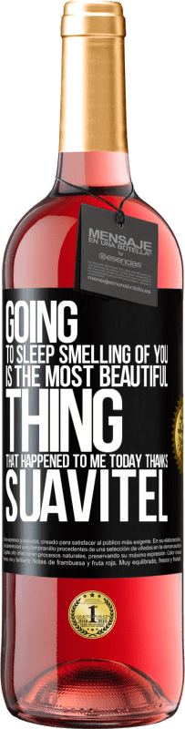«Going to sleep smelling of you is the most beautiful thing that happened to me today. Thanks Suavitel» ROSÉ Edition