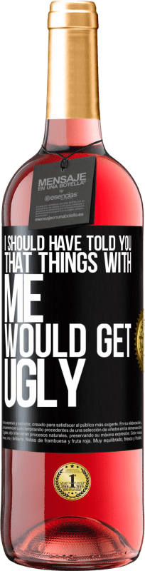 29,95 € | Rosé Wine ROSÉ Edition I should have told you that things with me would get ugly Black Label. Customizable label Young wine Harvest 2023 Tempranillo