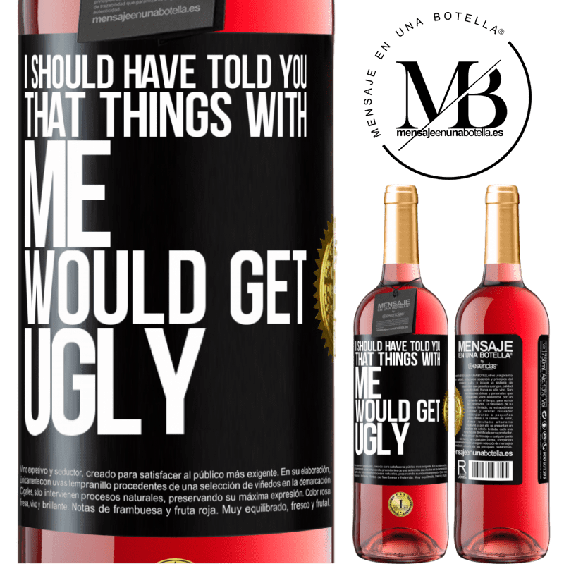 29,95 € Free Shipping | Rosé Wine ROSÉ Edition I should have told you that things with me would get ugly Black Label. Customizable label Young wine Harvest 2022 Tempranillo