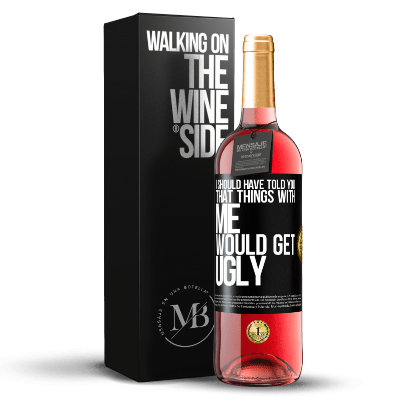 29,95 € Free Shipping | Rosé Wine ROSÉ Edition I should have told you that things with me would get ugly Black Label. Customizable label Young wine Harvest 2024 Tempranillo