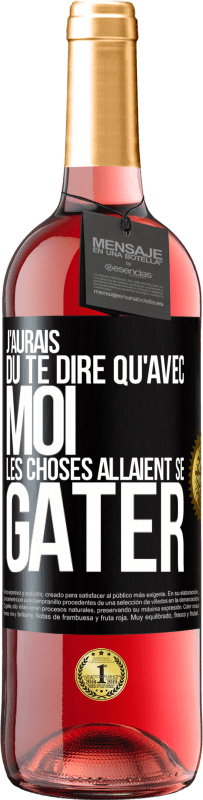 29,95 € Envoi gratuit | Vin rosé Édition ROSÉ J'aurais dû te dire qu'avec moi les choses allaient se gâter Étiquette Noire. Étiquette personnalisable Vin jeune Récolte 2025 Tempranillo