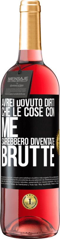 29,95 € | Vino rosato Edizione ROSÉ Avrei dovuto dirti che le cose con me sarebbero diventate brutte Etichetta Nera. Etichetta personalizzabile Vino giovane Raccogliere 2023 Tempranillo