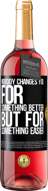 29,95 € Free Shipping | Rosé Wine ROSÉ Edition Nobody changes you for something better, but for something easier Black Label. Customizable label Young wine Harvest 2023 Tempranillo