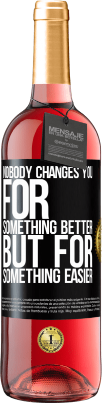 29,95 € Free Shipping | Rosé Wine ROSÉ Edition Nobody changes you for something better, but for something easier Black Label. Customizable label Young wine Harvest 2025 Tempranillo