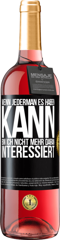 29,95 € | Roséwein ROSÉ Ausgabe Wenn jederman es haben kann, bin ich nicht mehr daran interessiert Schwarzes Etikett. Anpassbares Etikett Junger Wein Ernte 2024 Tempranillo