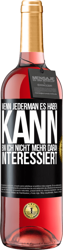 29,95 € Kostenloser Versand | Roséwein ROSÉ Ausgabe Wenn jederman es haben kann, bin ich nicht mehr daran interessiert Schwarzes Etikett. Anpassbares Etikett Junger Wein Ernte 2025 Tempranillo