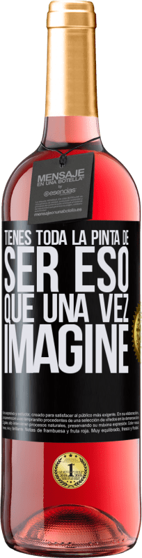 «Tienes toda la pinta de ser eso que una vez imaginé» Edición ROSÉ